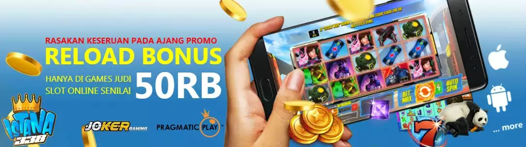 Promo Reload Bonus Slot Online Terbaik 50RB dari ISTANA338