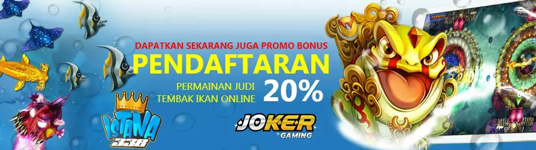 Daftar Judi Tembak Ikan Online Banyak Bonus 20% | ISTANA338