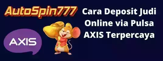 CARA DEPOSIT PULSA AXIS - AUTOSPIN777