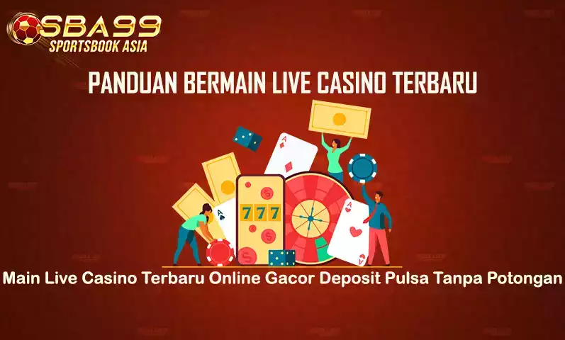 Panduan Permainan Live Casino Online di SBA99 Untuk Member Baru