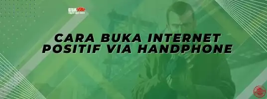 CARA MEMBUKA INTERNET POSITIF DARI GTA777 MOBILE VERSION