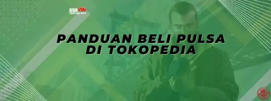 GTA777 PANDUAN BELI PULSA DI TOKOPEDIA GAME JUDI SLOT ONLINE