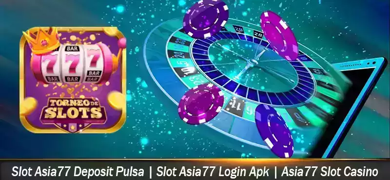 Slot Asia77 Deposit Pulsa
