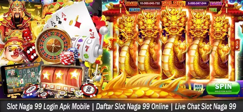 Slot Naga 99 Login Apk Mobile