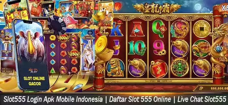 Slot555 Login Apk Mobile Indonesia