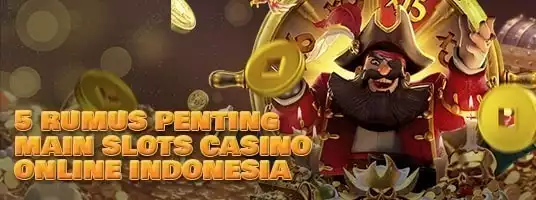 5 Rumus Penting Main Slots Casino online Indonesia