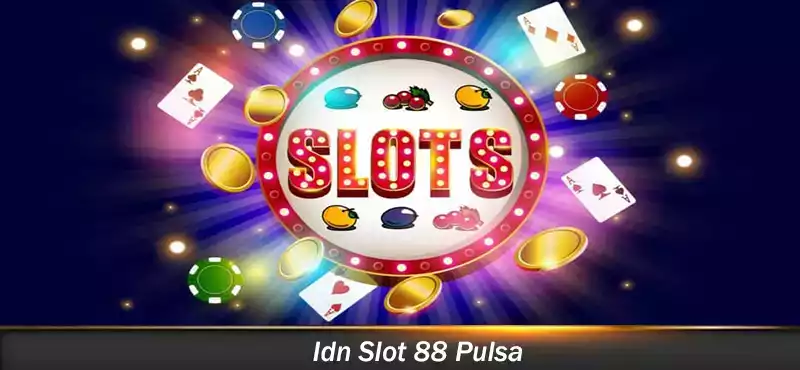 Idn Slot 88 Pulsa