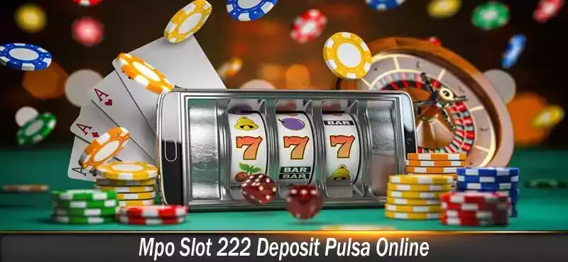 Mpo Slot 222 Deposit Pulsa Online