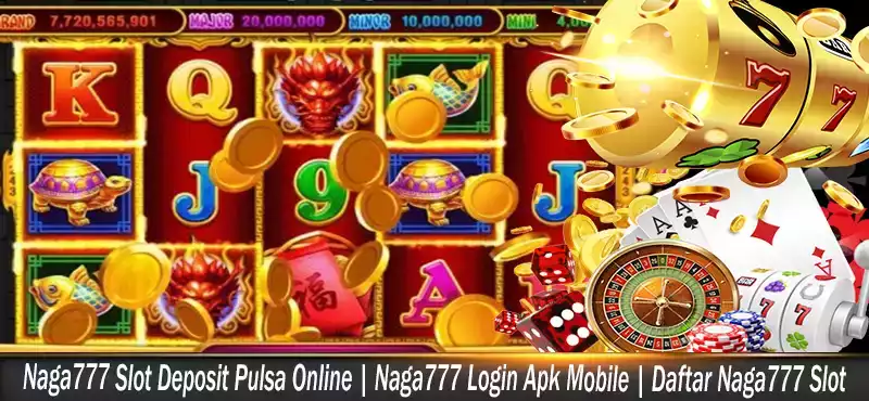Naga777 Slot Deposit Pulsa Online