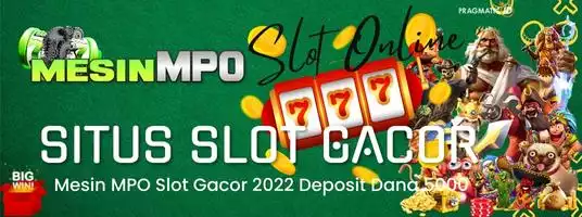 Mesin Mpo Situs Slot Gacor 2022 Deposit Dana 5000