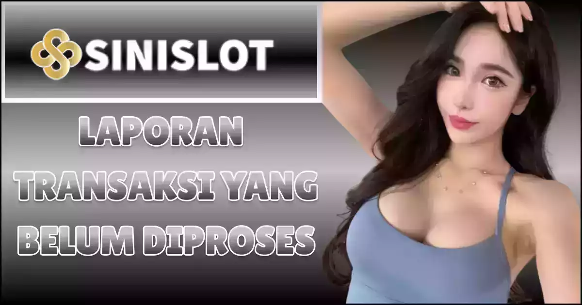 Laporan Transaksi Yang Belum Diproses SINISLOT