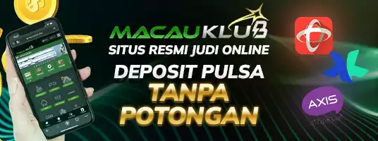 MACAUKLUB Situs Resmi Judi Online Deposit Pulsa Tanpa Potongan