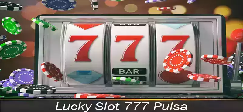 Lucky Slot 777 Pulsa