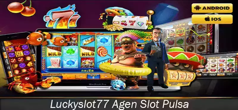 Luckyslot77 Agen Slot Pulsa