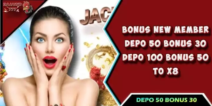 Deposit 50 Bonus 30 TO 8x Di Depan terbaik 